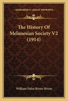 The History Of Melanesian Society V2 (1914) by Rivers, William Halse Rivers