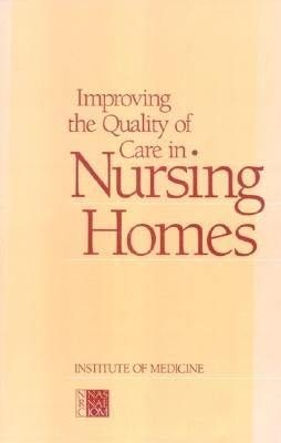 Improving the Quality of Care in Nursing Homes by Institute of Medicine