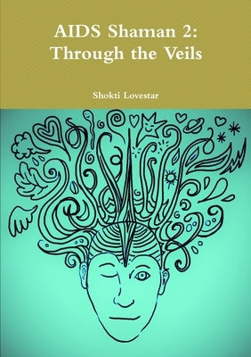 AIDS Shaman 2: Through the Veils by Lovestar, Shokti