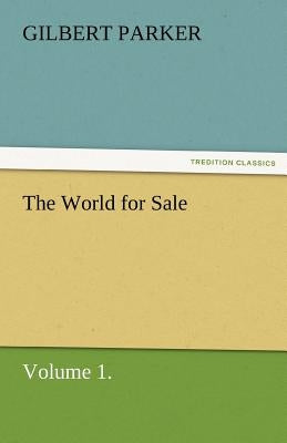 The World for Sale, Volume 1. by Parker, Gilbert