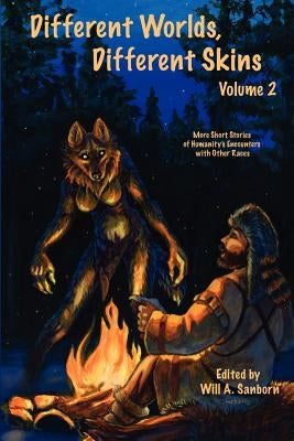 Different Worlds, Different Skins, Volume 2: More of Humanity's Encounters with Other Races by Palmer, Sara