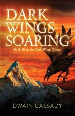 Dark Wings Soaring: Book Three in the Dark Wings Trilogy by Cassady, Dwain