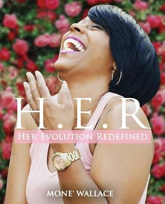 Her Evolution Redefined (H.E.R.): Practical Guide to Living Your Truth by Wallace, Mone'