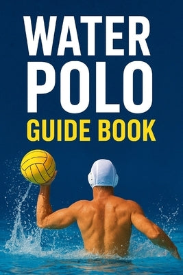 Water Polo Guide Book by Paul, Alexander