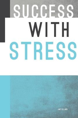 Success with Stress by Ellard, Jae