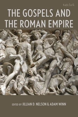 The Gospels and the Roman Empire by Nelson, Jillian D.
