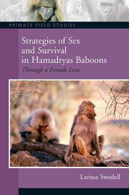 Strategies of Sex and Survival in Female Hamadryas Baboons: Through a Female Lens by Swedell, Larissa