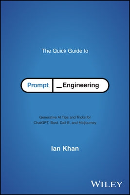 The Quick Guide to Prompt Engineering by Khan, Ian