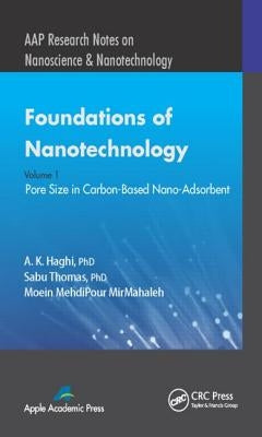 Foundations of Nanotechnology, Volume One: Pore Size in Carbon-Based Nano-Adsorbents by Haghi, A. K.