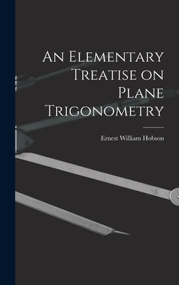 An Elementary Treatise on Plane Trigonometry by Hobson, Ernest William