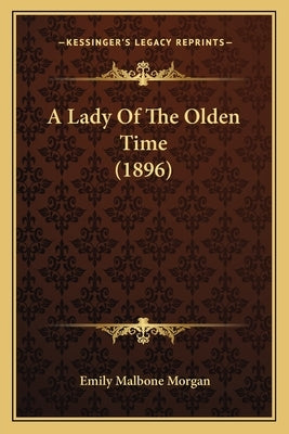 A Lady Of The Olden Time (1896) by Morgan, Emily Malbone