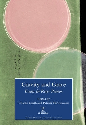 Gravity and Grace: Essays for Roger Pearson by Louth, Charlie
