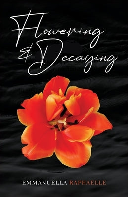 Flowering & Decaying by Raphaelle, Emmanuella