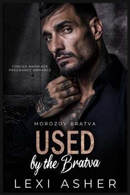 Used by the Bratva: Forced Marriage Pregnancy Romance by Asher, Lexi