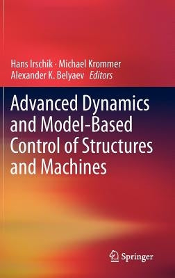 Advanced Dynamics and Model-Based Control of Structures and Machines by Irschik, Hans