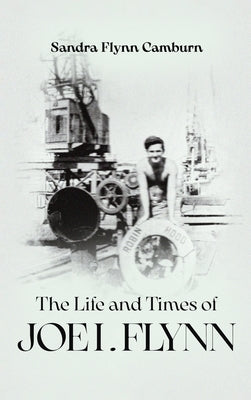 The Life and Times of Joe I. Flynn by Flynn Camburn, Sandra