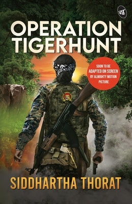 Operation Tigerhunt ǀ A gripping international spy thriller ǀ Soon to be adapted on screen by Thorat, Siddhartha