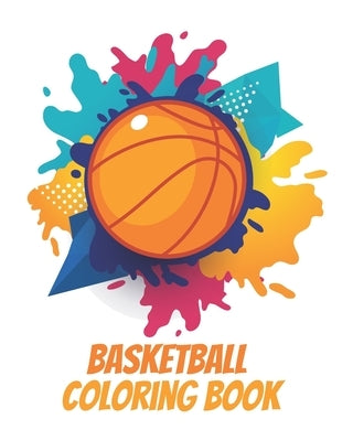 Basketball Coloring Book: A Coloring and Activity Book for Kids by Lovers, Basketball
