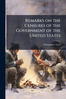 Remarks on the Censures of the Government of the United States by Gore, Christopher