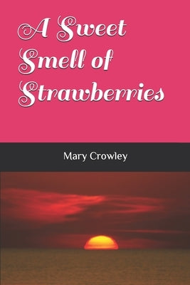 A Sweet Smell of Strawberries by Crowley, Mary