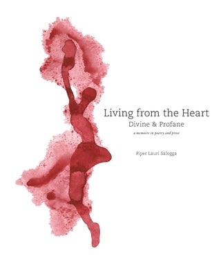 Living From The Heart: Divine & Profane: a memoire in poetry and prose by Salogga, Piper Lauri