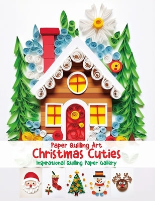 Paper Quilling Art Christmas Cuties: Inspirational Quilling Paper Gallery by Quinn, Evry
