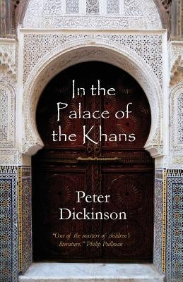 In the Palace of the Khans by Dickinson, Peter