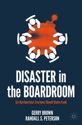 Disaster in the Boardroom: Six Dysfunctions Everyone Should Understand by Brown, Gerry