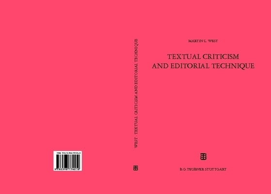 Textual Criticism and Editorial Technique: Applicable to Greek and Latin Texts by West, Martin L.