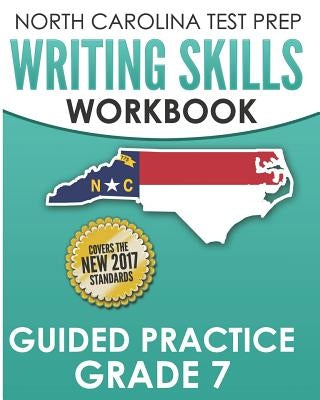 NORTH CAROLINA TEST PREP Writing Skills Workbook Guided Practice Grade 7: Develops the Writing Skills in North Carolina's English Language Arts Standa by Hawas, E.