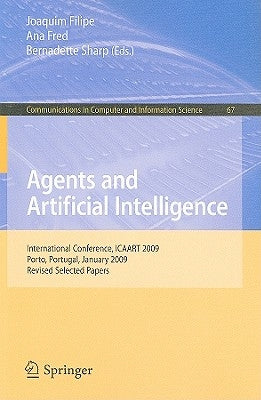 Agents and Artificial Intelligence: International Conference, ICAART 2009, Porto, Portugal, January 19-21, 2009. Revised Selected Papers by Filipe, Joaquim