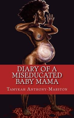 Diary of a MisEducated Baby Mama by Anthony-Marston, Tamykah