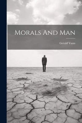 Morals And Man by Vann, Gerald