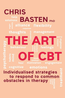 The Art of CBT ﻿: Individualised Strategies to Respond to Common Obstacles in Therapy by Basten, Chris