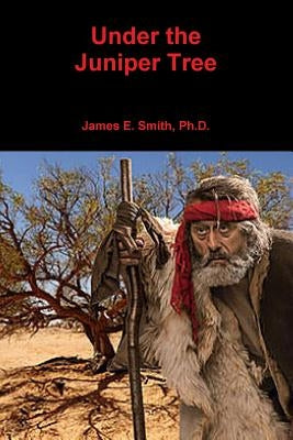Under the Juniper Tree by Smith, James E.
