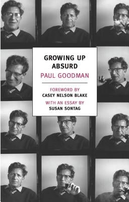 Growing Up Absurd: Problems of Youth in the Organized Society by Goodman, Paul