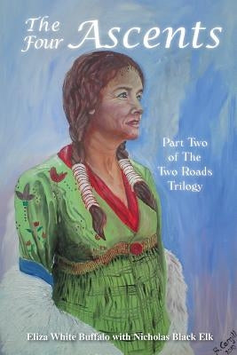 The Four Ascents: Part Two of the Two Roads Trilogy by Eliza White Buffalo