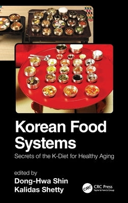 Korean Food Systems: Secrets of the K-Diet for Healthy Aging by Shin, Dong-Hwa