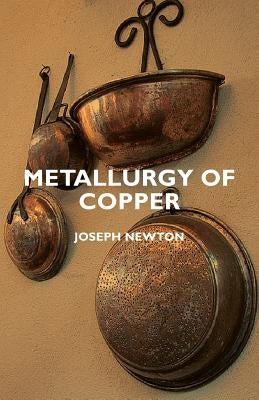 Metallurgy of Copper by Newton, Joseph