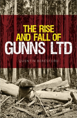 The Rise and Fall of Gunns Ltd by Beresford, Quentin