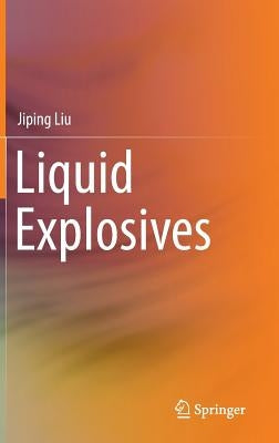 Liquid Explosives by Liu, Jiping
