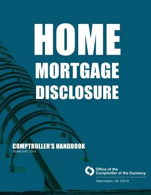 Home Mortgage Disclosure Comptroller's Handbook February 2010 by Comptroller of the Currency