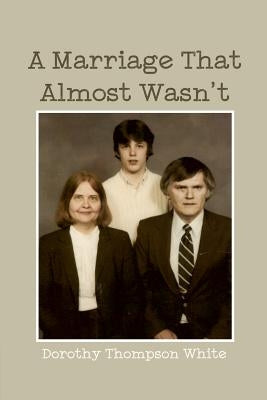 A Marriage That Almost Wasn't by White, Dorothy Thompson
