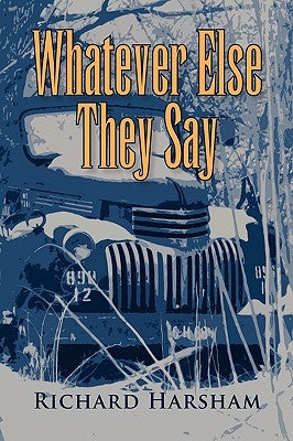 Whatever Else They Say by Harsham, Richard