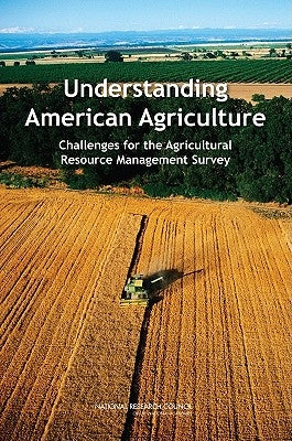 Understanding American Agriculture: Challenges for the Agricultural Resource Management Survey by National Research Council