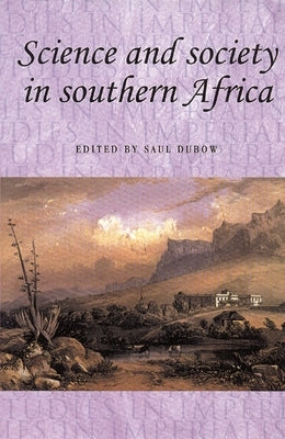Science and Society in Southern Africa by Dubow, Saul