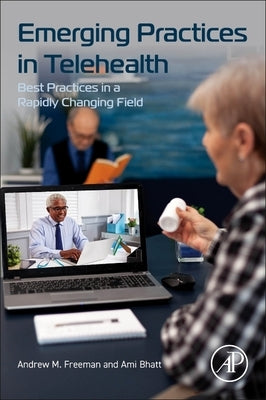 Emerging Practices in Telehealth: Best Practices in a Rapidly Changing Field by Freeman, Andrew M.