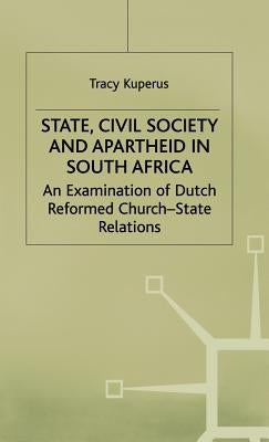 State, Civil Society and Apartheid in South Africa: An Examination of Dutch Reformed Church-State Relations by Kuperus, T.