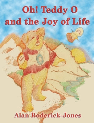 Oh! Teddy O and the Joy of Life by Roderick-Jones, Alan