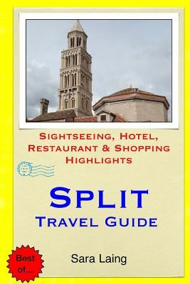Split Travel Guide: Sightseeing, Hotel, Restaurant & Shopping Highlights by Laing, Sara